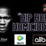 50 Cent Bringing ‘Hip Hop Homicides’ To WEtv!!!!