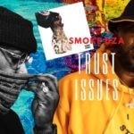 Smoke DZA Releases ‘Trust Issues’ Ahead Of ‘Driplomatic Immunity’!!!!