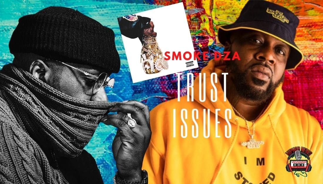Smoke DZA Releases ‘Trust Issues’ Ahead Of ‘Driplomatic Immunity’!!!!