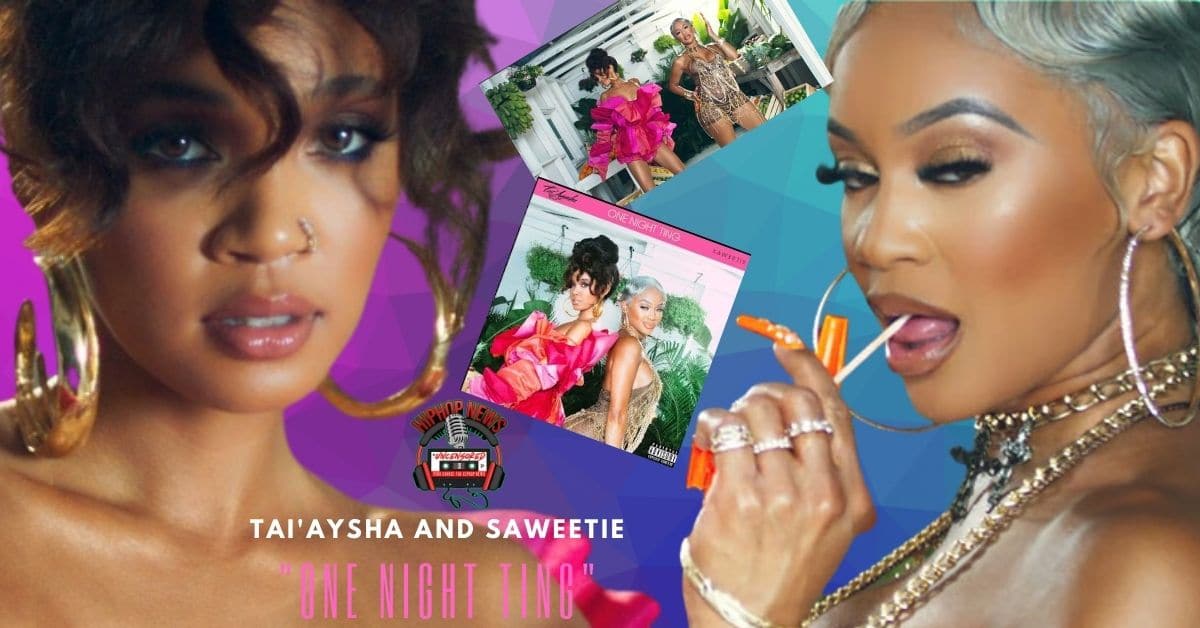 Tai’Aysha and Saweetie Team Up For ‘One Night Ting’