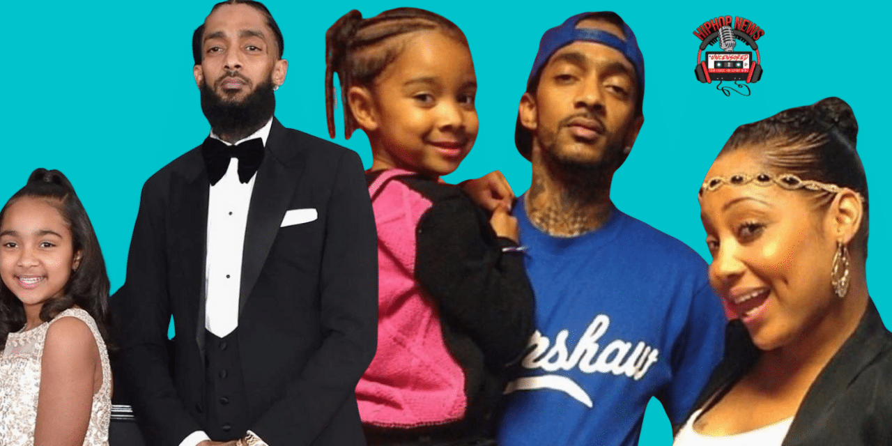 Nipsey Hussle’s Child Mother Files For Full Custody Of Daughter!!!!!
