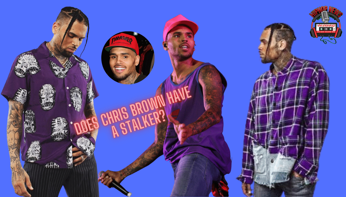 Chris Brown Has A Stalker?