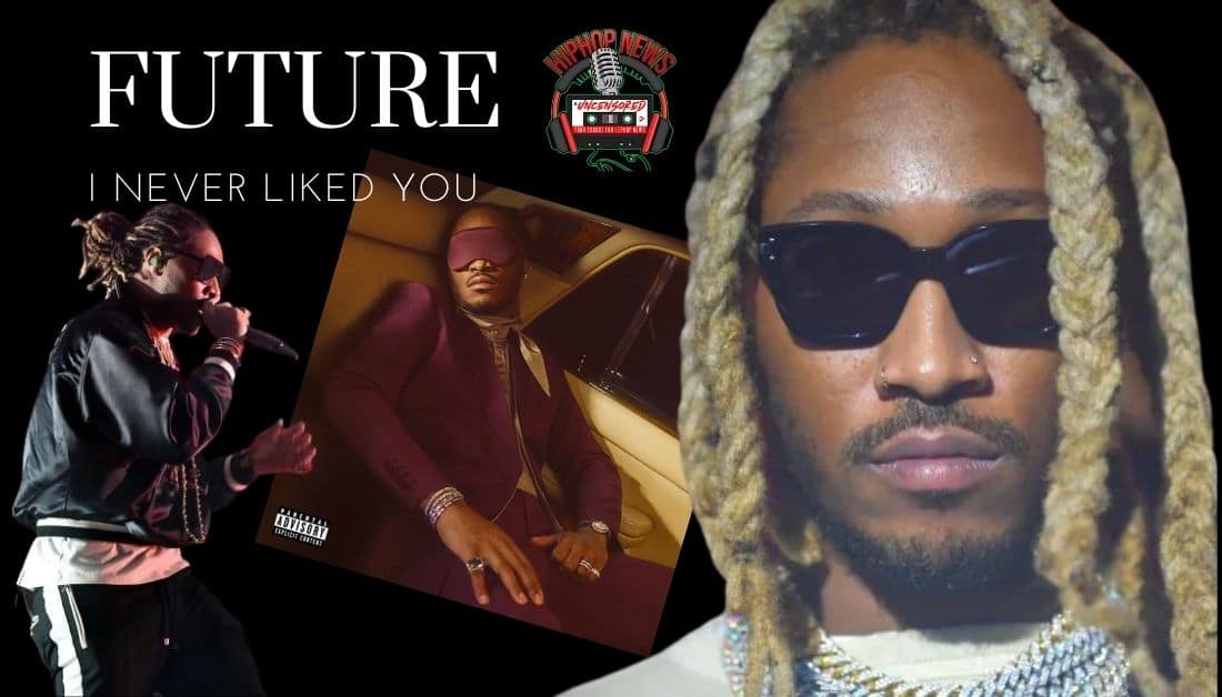 Future Delivers With ‘I Never Liked You’