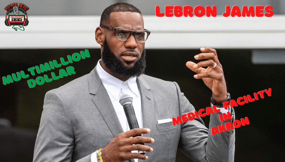LeBron James Is Building A Medical Facility