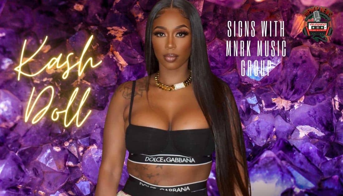 Kash Doll Signs With MNRK Music Group!!!