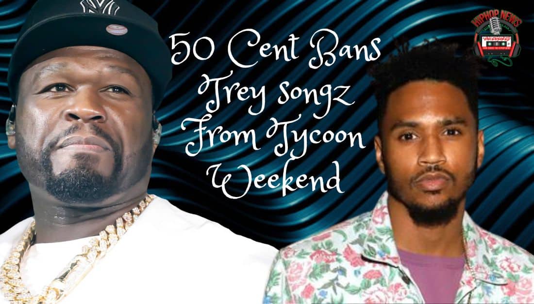 Trey Songz Banned By 50 Cent From Tycoon Weekend