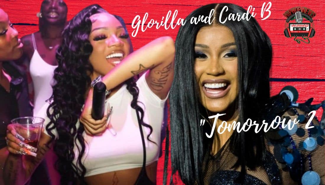 GloRilla and Cardi B In 'Tomorrow 2' - Hip Hop News Uncensored