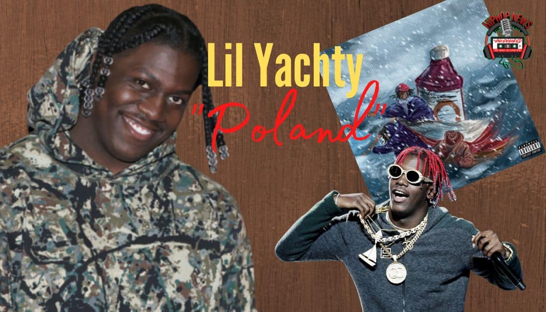 Lil Yachty Poland Song Viral, Vid Released