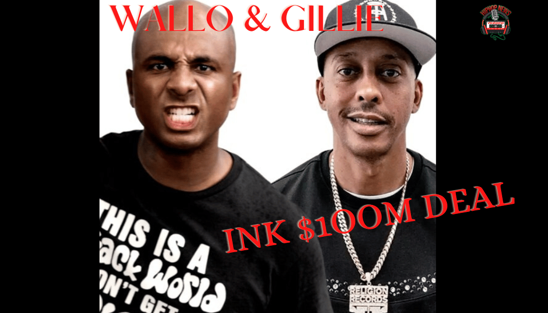 Did Wallo & Gillie Ink 100 M Deal? Hip Hop News Uncensored