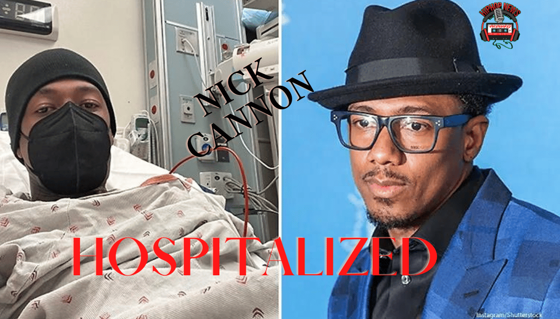 Nick Cannon Is In The Hospital
