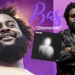 Bas Is Back …With “Diamonds”