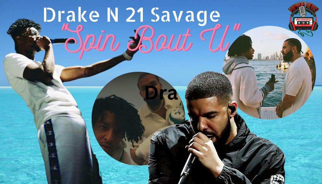 Drake N 21 Savage In “Spin Bout U”