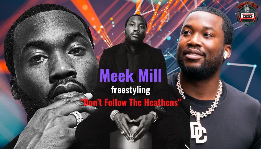 Meek Mill Shares ‘Don’t Follow The Heathens Freestyle’