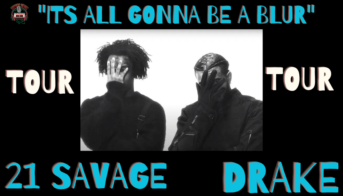 Drake & 21 Savage “Its All Gonna Be A Blur” Tour