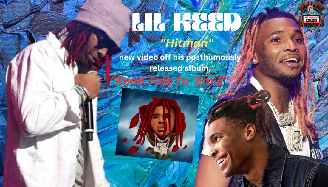 Lil Keed Video For ‘Hitman’ Released