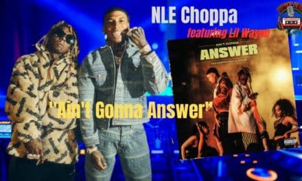 NLE Choppa and Lil Wayne Collab ‘Ain’t Gonna Answer’