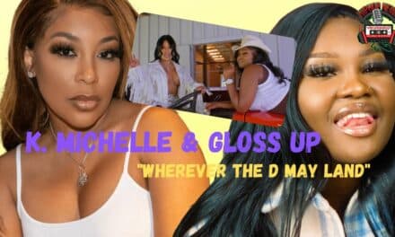 K. Michelle And Gloss Up “Wherever The D May Land”