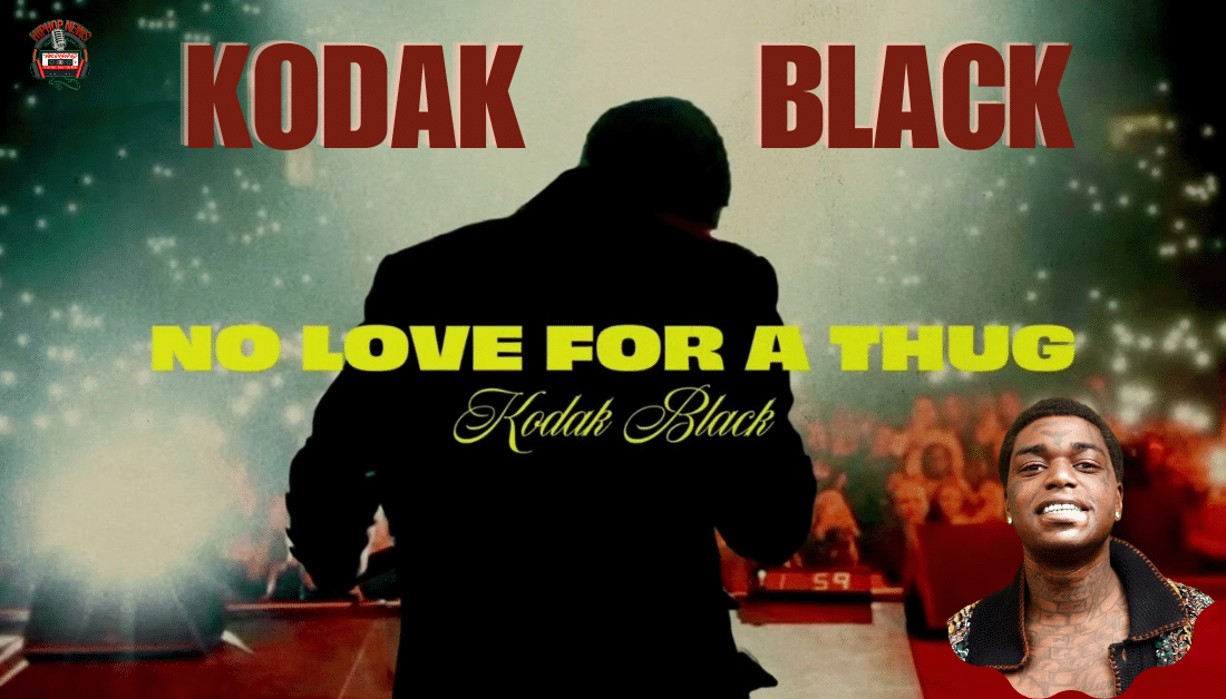 Kodak Black Debuts “No Love For A Thug”