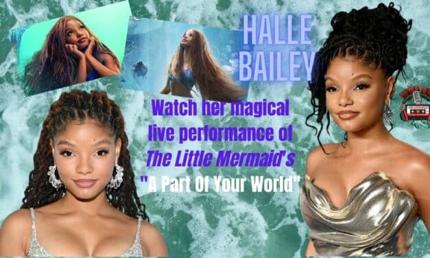 Halle Bailey’s Magical ‘Part Of Your World’ Live!