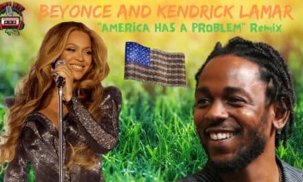 Beyonce And Kendrick ‘AMERICA HAS A PROBLEM’ Remix!