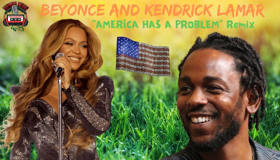 Beyonce And Kendrick ‘AMERICA HAS A PROBLEM’ Remix!