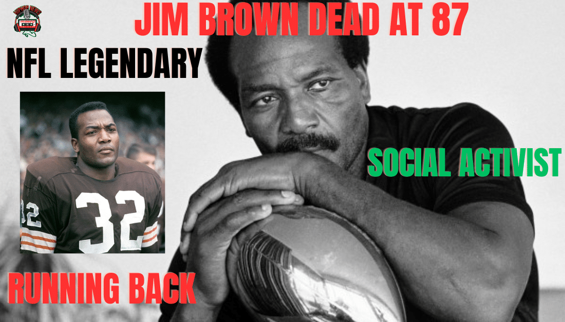 NFL Legend & Activist Jim Brown Dead At 87