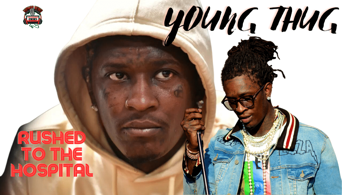 Young Thug Was Rushed To The Hospital