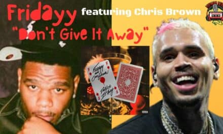 Fridayy Drops ‘Don’t Give It Away’ Featuring Chris Brown