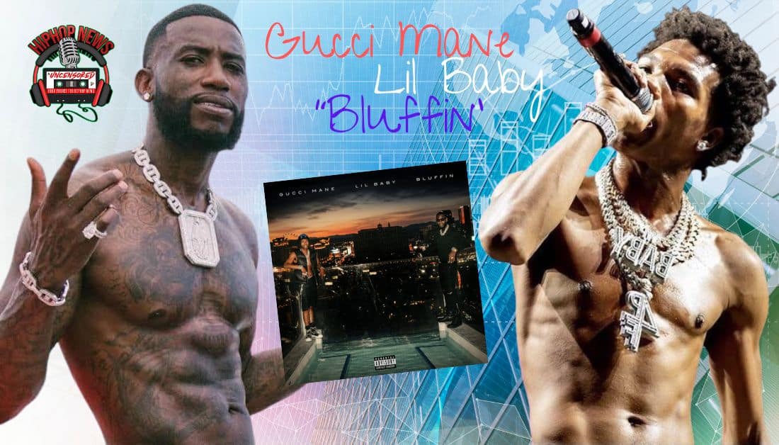 Gucci Mane and Lil Baby Team Up On ‘Bluffin’