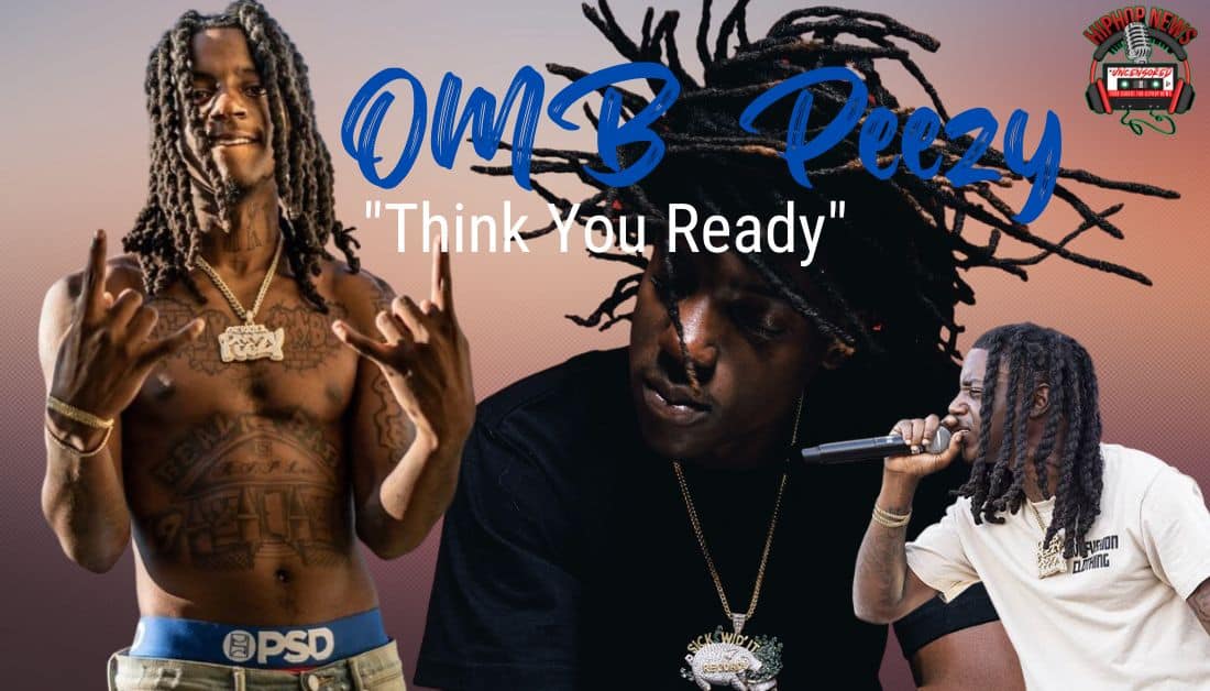 You ‘Think You Ready’ For OMB Peezy?