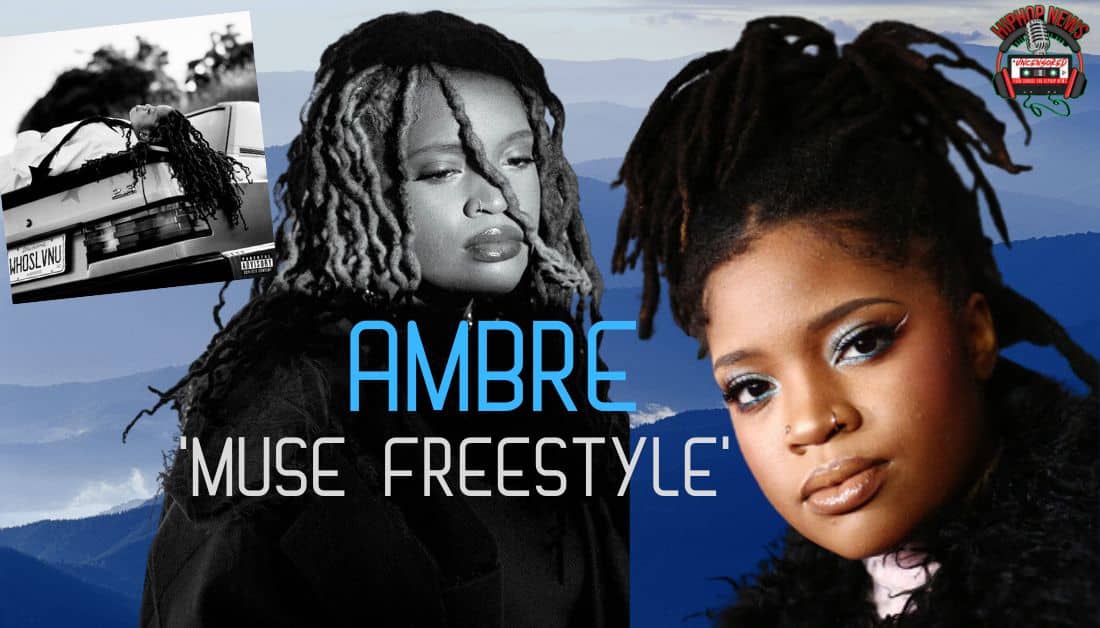 Ambre Drops Fresh ‘Muse Freestyle’ Video