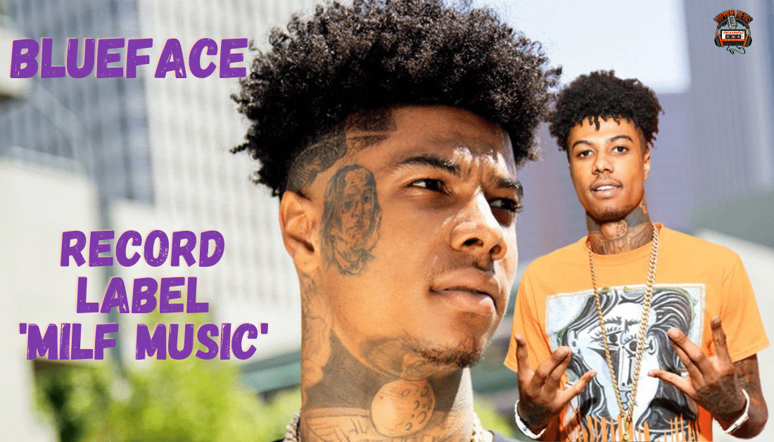 Rapper Blueface Launches ‘Milf Music’ Label