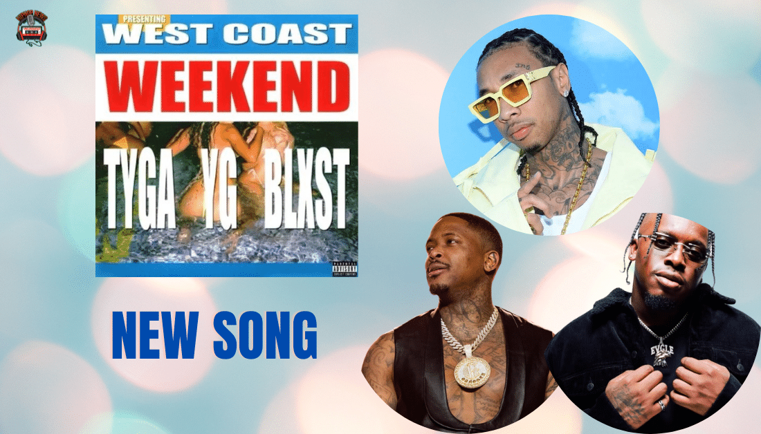 Tyga and YG Collaborate On ‘West Coast Weekend’ Ft. BLXST