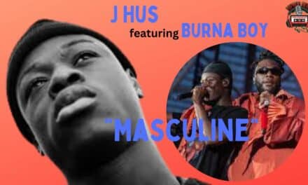 J Hus & Burna Boy Unleash ‘Masculine’ Music Video