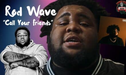 Rod Wave’s ‘Call Your Friends’ Embracing Authenticity
