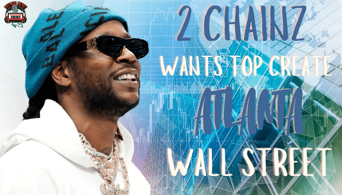 2 Chainz’s Vision: Atlanta’s Own Wall Street
