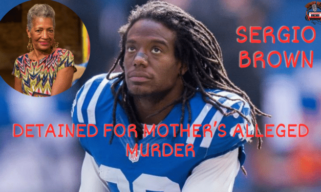 Former NFL Player Sergio Brown Detained In Connection With Mother’s Death