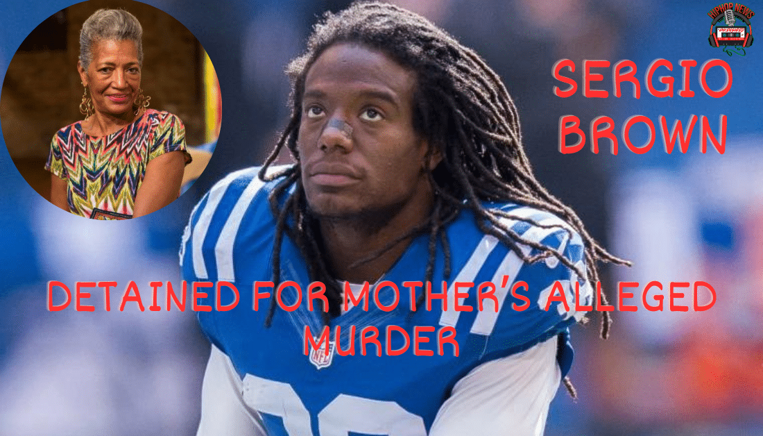 Former NFL Player Sergio Brown Detained In Connection With Mother’s Death