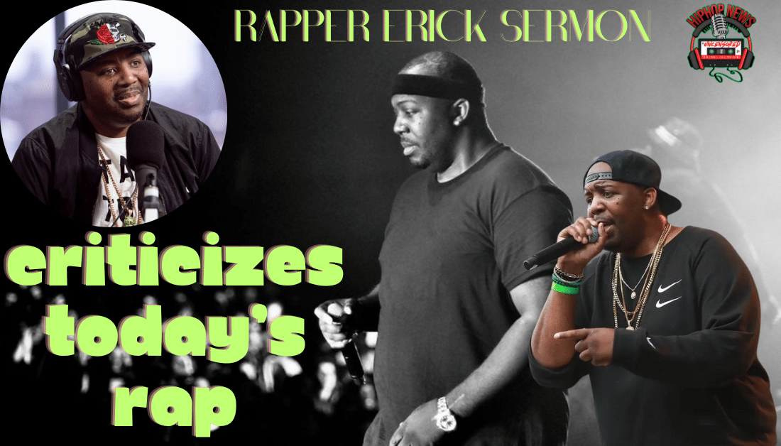 Rapper Erick Sermon’s Believes Rap Music Is Stagnant