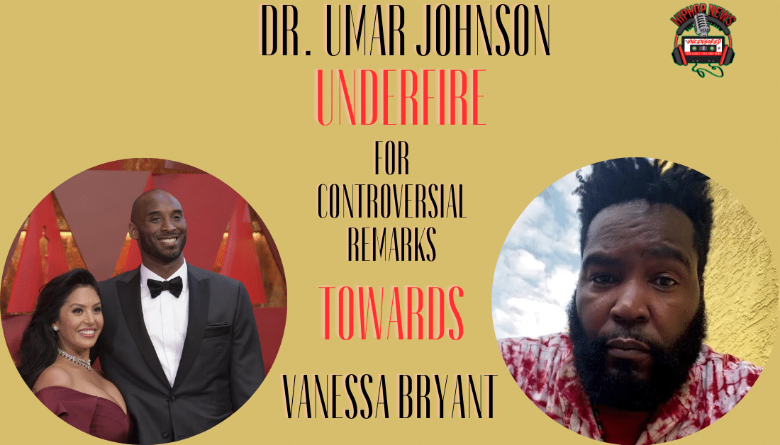 Dr. Umar Johnson Is Under fire For Controversial Remarks On Kobe’s Wife
