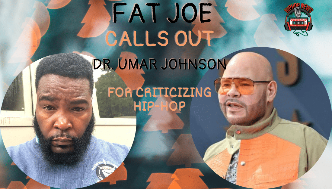 Fat Joe Confronts Dr Umar Johnson For Criticizing Hip Hop