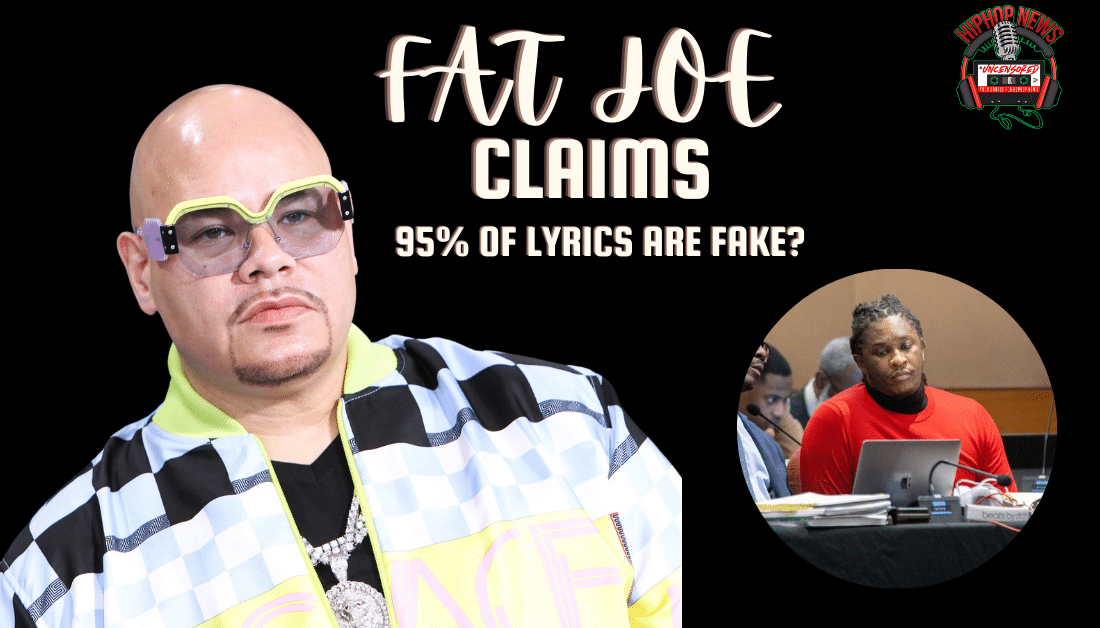 Fat Joe’s Defense of Young Thug’s Lyrics In RICO Trial