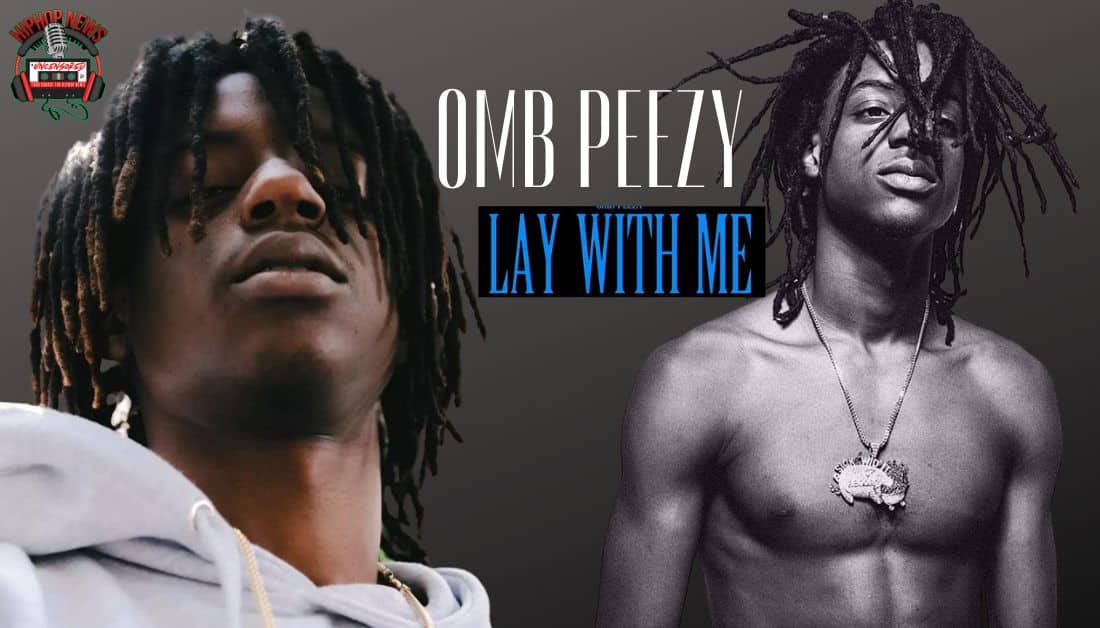 OMB Peezy’s ‘Lay With Me’ Video is a Fan-Favorite!