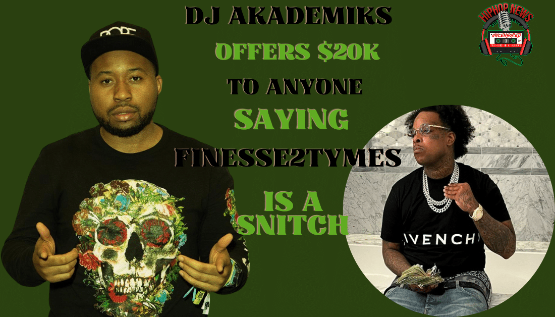 Dj Akademiks Offers $20K To Anyone Who Says Finesse2Tymes Snitched