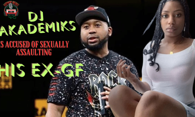 DJ Akademiks Accused Of Sexual Assault By Former GF
