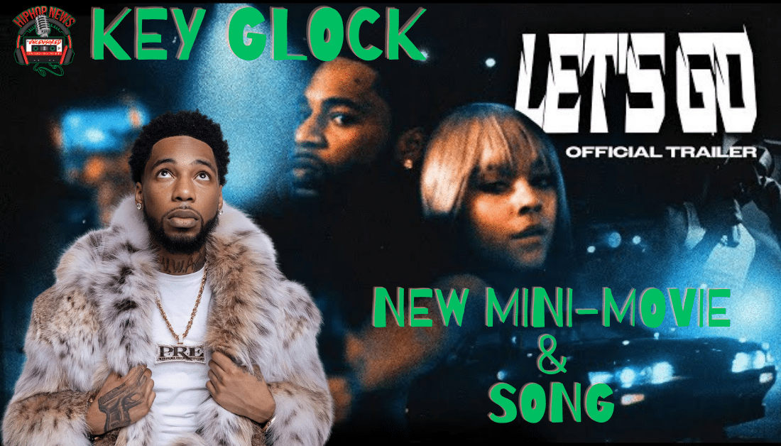 Key Glock’s Action-Packed Mini-Movie For Hit Song ‘Let’s Go’