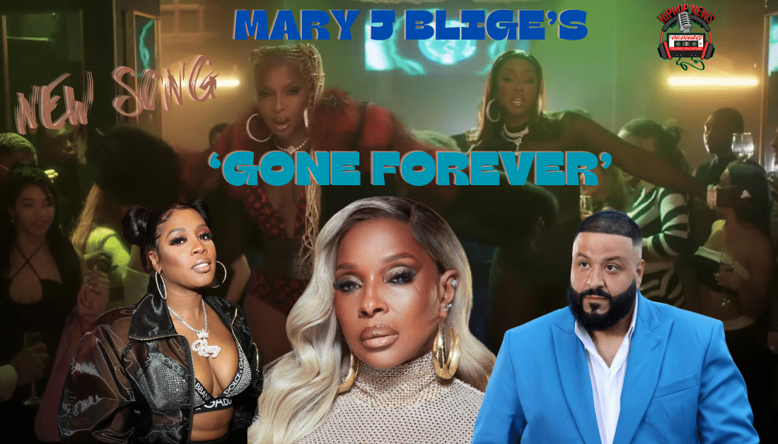 Mary J Blige’s “Gone Forever” Video With Remy Ma And DJ Khaled