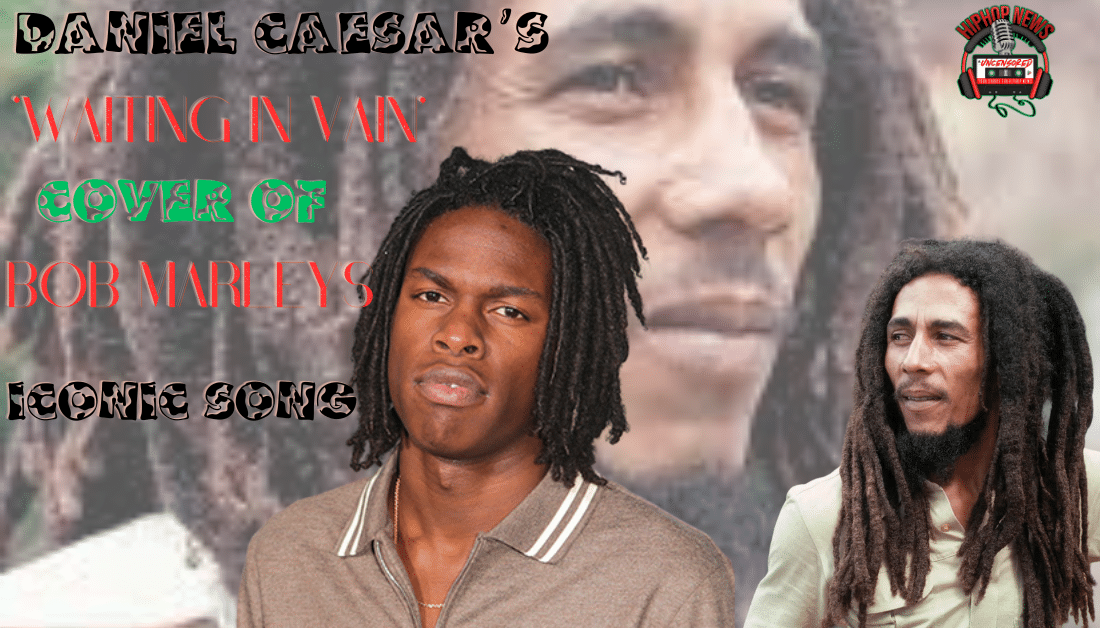 Daniel Caesar Cover Reggae Star Bob Marley’s ‘Waiting In Vain’