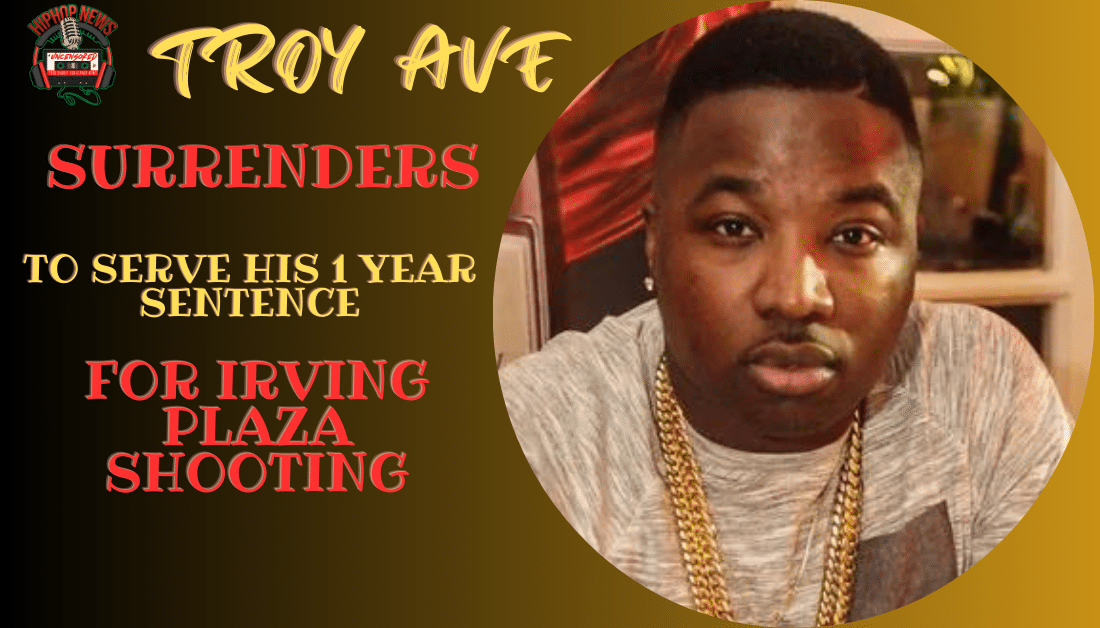 Troy Ave Surrenders And Begins His One Year Sentence