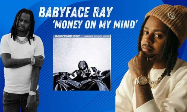 Babyface Ray Sets The Mood With ‘Money On My Mind’